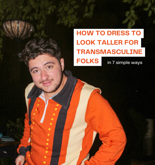 How to dress to look taller for Transmasculine folks