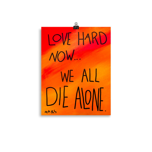 love hard now we all die alone print