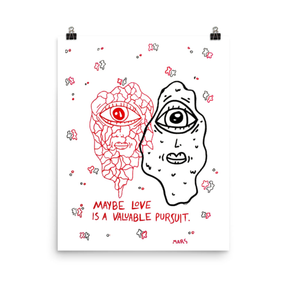 maybe love is a valuable pursuit print