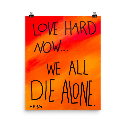 love hard now we all die alone print