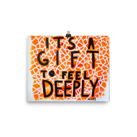 It's a Gift to Feel Deeply Print