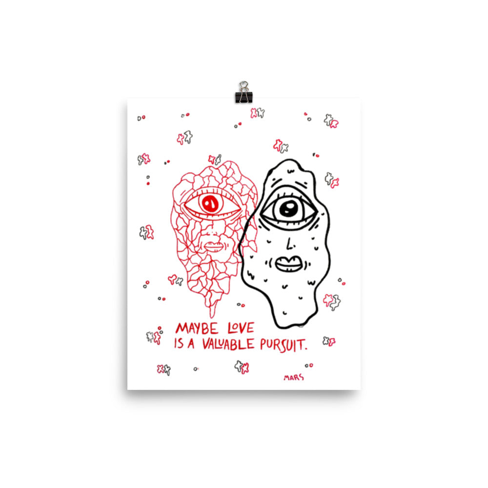 maybe love is a valuable pursuit print