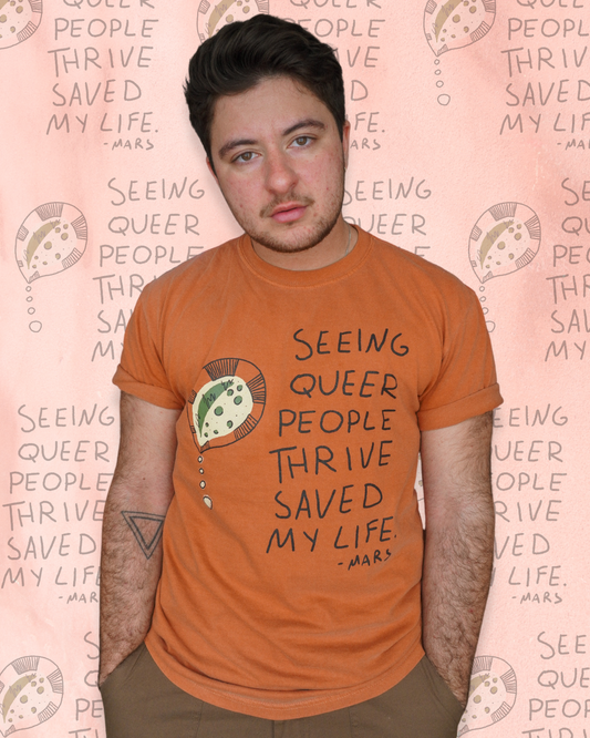 Seeing Queer People Thrive Saved My Life Shirt