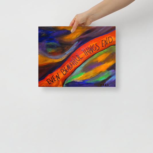 Even Beautiful Things End Print