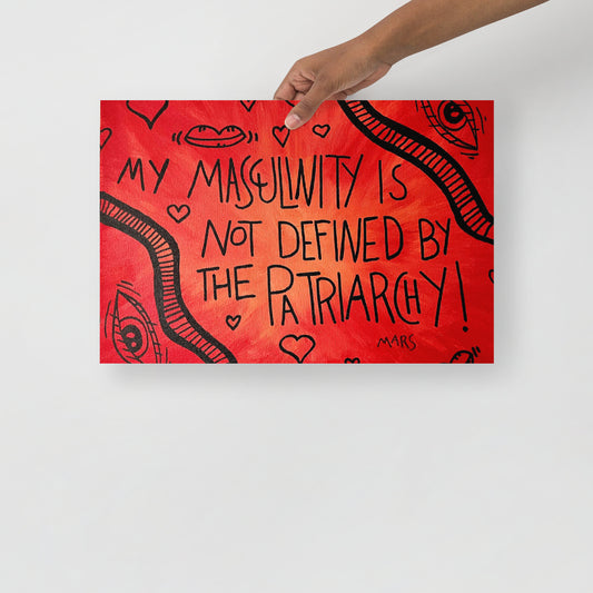 My Masculinity is not defined by the Patriarchy