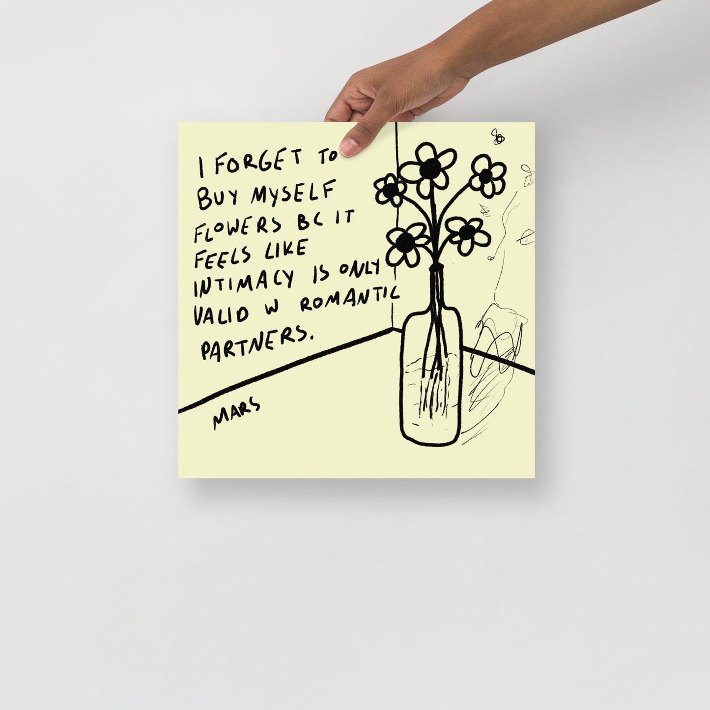 I forget to buy myself flowers bc it feels like intimacy is only valid w romantic partners print