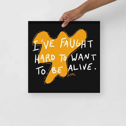 I Faught Hard to Want to Be Alive