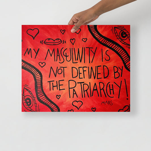 My Masculinity is not defined by the Patriarchy
