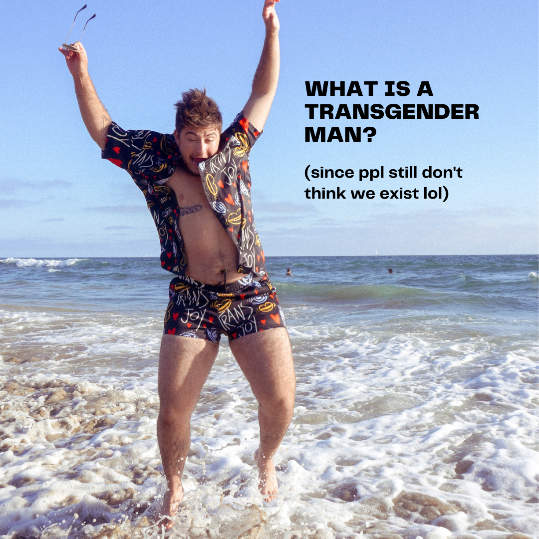 What is a Transgender Man? (since ppl still don't think we exist lol ...