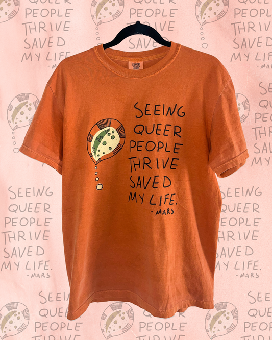 Seeing Queer People Thrive Saved My Life Shirt