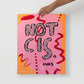 Not Cis Print